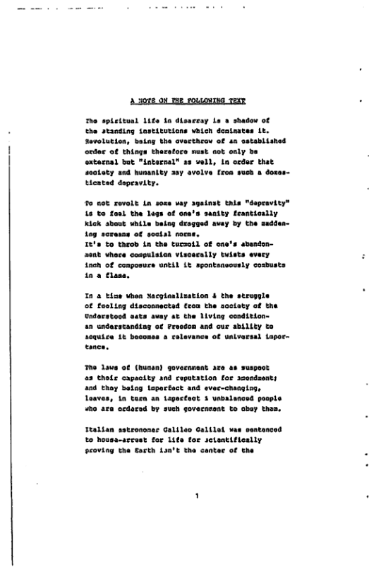 A H0TE ON TIE POLLOVING TEAE o spleitual 10ge 1n dlsarsay Ls & shadow of €he stanlng tastitutions vhich dantmates L. Savelution, baing the avecthcou of an sstablished ocder of things tharafors nust aot oaly be oxtasnal but "intarnal® s3 vell, ln order that ssototy snd hunsaity say avolve fros such a donss- Hented depravity. o nok sovolt Ln soms vay 3painst this "depravity® L6 o foul the legs of ose’s saaity feantically Kick abost while beisg dragued avey by the sadden- Loy scrasas of soctal noeme. It’s to theod in the tursoll of one’s abendon- seat vhere cospulaien viscarally tists evary ineh of coagosure until Lt spontanecesly cosbusts 1o a flasa, Ta a tiae vhon Nacglaslization & the stroggle of fosling discosnectsd Ceoa the sactaty of the Undaratood sats avay at the 11ving condition- s undarstandiag of Presdon and our abillty to scquica 1t beconss & ralevance of univarsal lapor- eanca. The Laus of (hussn) govecnmeat are a8 suspot a3 thete capasity and rapatation for amondasats a0d thy betng Lepactact and ever-changisg, loaves, in tarn an Lagactect 3 vabalasced pesple o aza ordarad by such sovecamsnt to obey thas. Ttaltan sstrononer Galileo Galilol vas sentonce £ housa-arcast for lute for scteatifienlly proving the Eacth Lin’t the canter of the
